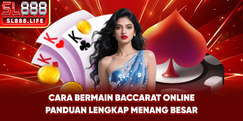 Cara Bermain Baccarat Online – Panduan Lengkap Menang Besar