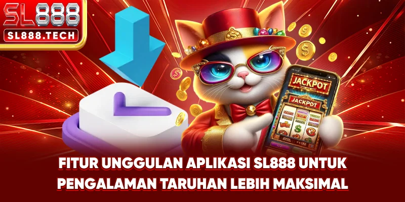 Fitur Unggulan Aplikasi SL888 untuk Pengalaman Taruhan Lebih Maksimal