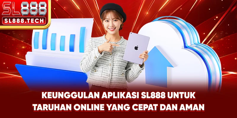 Keunggulan Aplikasi SL888 untuk Taruhan Online yang Cepat dan Aman