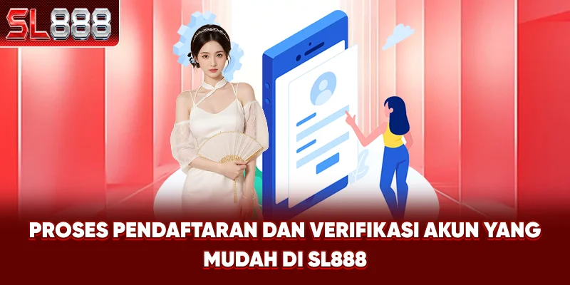Proses Pendaftaran dan Verifikasi Akun yang Mudah di SL888