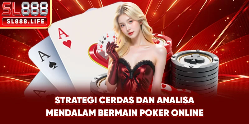 Strategi Cerdas dan Analisa Mendalam Bermain Poker Online