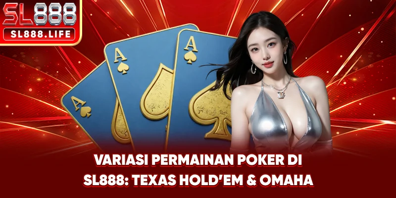 Variasi Permainan Poker di SL888: Texas Hold’em & Omaha